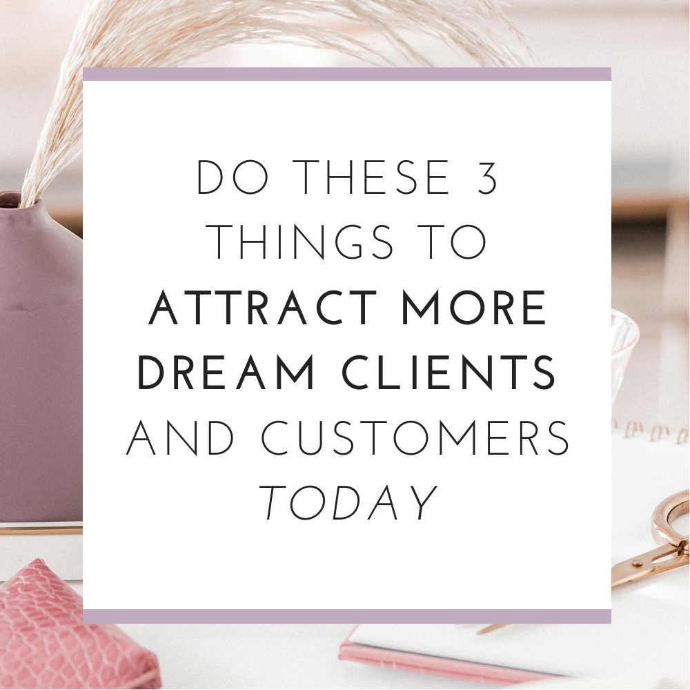 3 Ways to Attract More Dream Clients and Customers